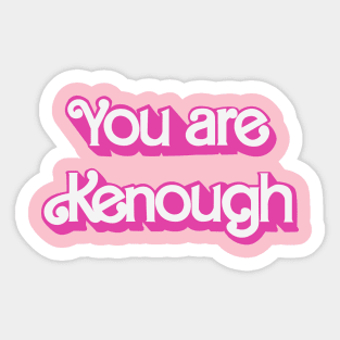 You are kenough Sticker